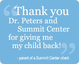 Thank you Dr. Peters and Summit Center for giving me my child back!